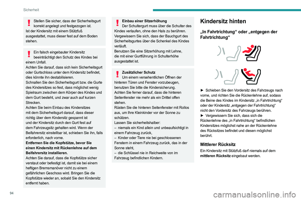 PEUGEOT 308 2022 Betriebsanleitungen (in German) 94
Sicherheit
Stellen Sie sicher, dass der Sicherheitsgurt korrekt angelegt und festgezogen ist.
Ist der Kindersitz mit einem Stützfuß
ausgestattet, muss dieser fest auf dem Boden
stehen.
Ein fals PEUGEOT 308 2022 Betriebsanleitungen (in German) 94
Sicherheit
Stellen Sie sicher, dass der Sicherheitsgurt korrekt angelegt und festgezogen ist.
Ist der Kindersitz mit einem Stützfuß
ausgestattet, muss dieser fest auf dem Boden
stehen.
Ein fals