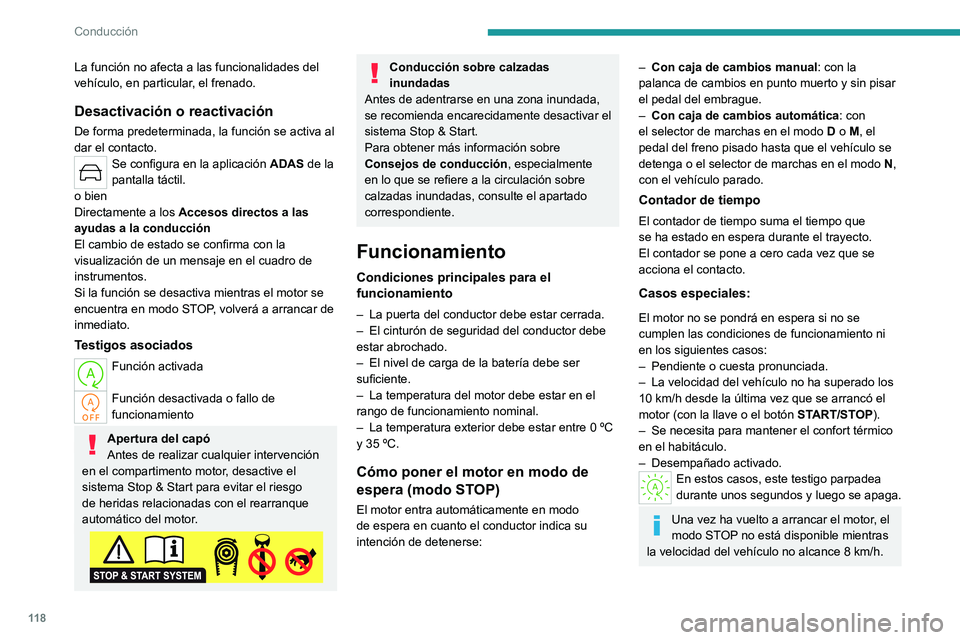 PEUGEOT 308 2022  Manual del propietario (in Spanish) 11 8
Conducción
La función no afecta a las funcionalidades del 
vehículo, en particular, el frenado.
Desactivación o reactivación
De forma predeterminada, la función se activa al 
dar el contact