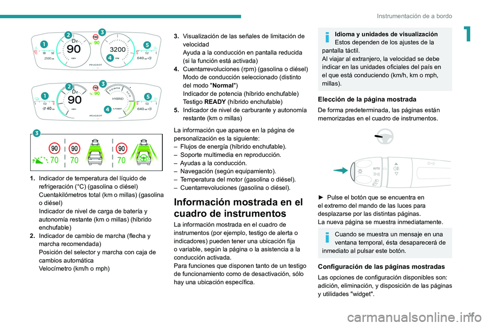PEUGEOT 308 2022 Manual del propietario (in Spanish) 11
Instrumentación de a bordo
1
1. Indicador de temperatura del líquido de
refrigeración (°C) (gasolina o diésel)
Cuentakilómetros total (km o millas) (gasolina
o diésel)
Indicador PEUGEOT 308 2022 Manual del propietario (in Spanish) 11
Instrumentación de a bordo
1
1. Indicador de temperatura del líquido de
refrigeración (°C) (gasolina o diésel)
Cuentakilómetros total (km o millas) (gasolina
o diésel)
Indicador