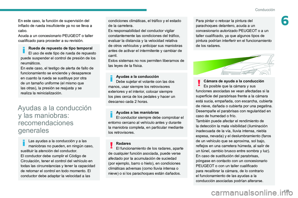 PEUGEOT 308 2022 Manual del propietario (in Spanish) 121
Conducción
6En este caso, la función de supervisión del
inflado de rueda insuficiente ya no se lleva a
cabo.
Acuda a un concesionario PEUGEOT o taller
cualificado para proceder a su revisió PEUGEOT 308 2022 Manual del propietario (in Spanish) 121
Conducción
6En este caso, la función de supervisión del
inflado de rueda insuficiente ya no se lleva a
cabo.
Acuda a un concesionario PEUGEOT o taller
cualificado para proceder a su revisió