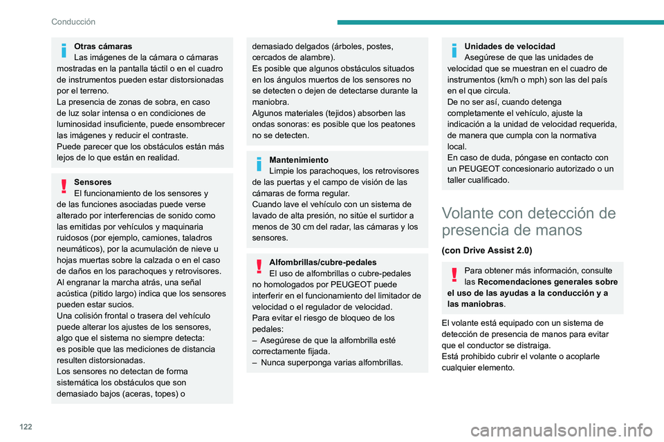 PEUGEOT 308 2022 Manual del propietario (in Spanish) 122
Conducción
Otras cámaras
Las imágenes de la cámara o cámaras
mostradas en la pantalla táctil o en el cuadro
de instrumentos pueden estar distorsionadas
por el terreno.
La presencia de zon PEUGEOT 308 2022 Manual del propietario (in Spanish) 122
Conducción
Otras cámaras
Las imágenes de la cámara o cámaras
mostradas en la pantalla táctil o en el cuadro
de instrumentos pueden estar distorsionadas
por el terreno.
La presencia de zon