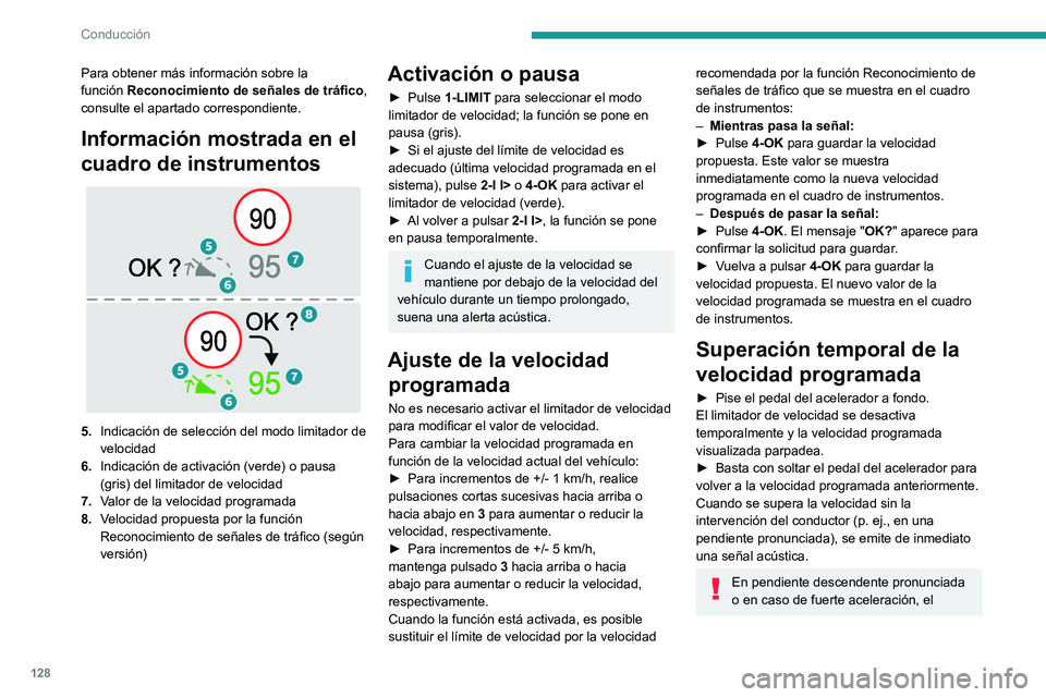 PEUGEOT 308 2022 Manual del propietario (in Spanish) 128
Conducción
Para obtener más información sobre la
función Reconocimiento de señales de tráfico,
consulte el apartado correspondiente.
Información mostrada en el
cuadro de instrumentos
PEUGEOT 308 2022 Manual del propietario (in Spanish) 128
Conducción
Para obtener más información sobre la
función Reconocimiento de señales de tráfico,
consulte el apartado correspondiente.
Información mostrada en el
cuadro de instrumentos