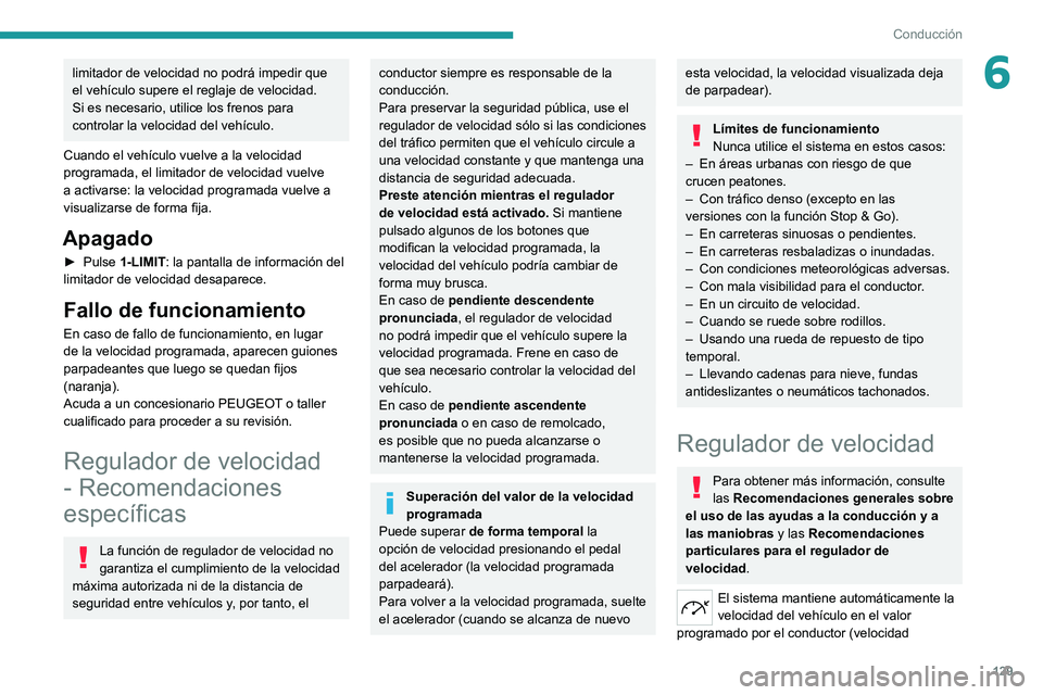 PEUGEOT 308 2022 Manual del propietario (in Spanish) 129
Conducción
6limitador de velocidad no podrá impedir que
el vehículo supere el reglaje de velocidad.
Si es necesario, utilice los frenos para
controlar la velocidad del vehículo.
Cuando el ve PEUGEOT 308 2022 Manual del propietario (in Spanish) 129
Conducción
6limitador de velocidad no podrá impedir que
el vehículo supere el reglaje de velocidad.
Si es necesario, utilice los frenos para
controlar la velocidad del vehículo.
Cuando el ve