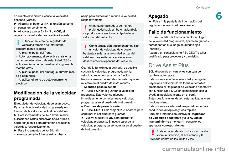 PEUGEOT 308 2022 Manual del propietario (in Spanish) 131
Conducción
6en cuanto el vehículo alcance la velocidad
deseada (verde).
►
Al pulsar el botón 2-I I>
, la función se pone
en pausa
temporalmente.
►
Al volver a pulsar 2-I I>
, 3 PEUGEOT 308 2022 Manual del propietario (in Spanish) 131
Conducción
6en cuanto el vehículo alcance la velocidad
deseada (verde).
►
Al pulsar el botón 2-I I>
, la función se pone
en pausa
temporalmente.
►
Al volver a pulsar 2-I I>
, 3