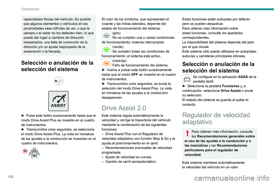 PEUGEOT 308 2022 Manual del propietario (in Spanish) 132
Conducción
capacidades físicas del vehículo. Es posible
que algunos elementos o vehículos en las
proximidades sean difíciles de ver, o que la
cámara o el radar no los detecten bien, lo qu PEUGEOT 308 2022 Manual del propietario (in Spanish) 132
Conducción
capacidades físicas del vehículo. Es posible
que algunos elementos o vehículos en las
proximidades sean difíciles de ver, o que la
cámara o el radar no los detecten bien, lo qu