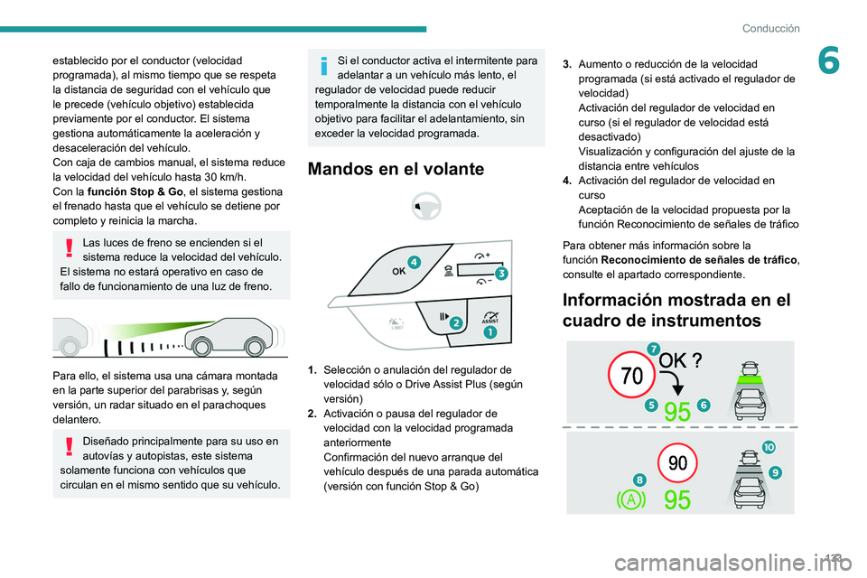 PEUGEOT 308 2022 Manual del propietario (in Spanish) 133
Conducción
6establecido por el conductor (velocidad
programada), al mismo tiempo que se respeta
la distancia de seguridad con el vehículo que
le precede (vehículo objetivo) establecida
prev PEUGEOT 308 2022 Manual del propietario (in Spanish) 133
Conducción
6establecido por el conductor (velocidad
programada), al mismo tiempo que se respeta
la distancia de seguridad con el vehículo que
le precede (vehículo objetivo) establecida
prev