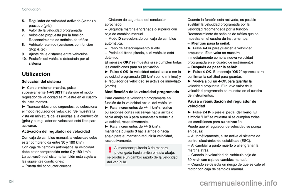 PEUGEOT 308 2022 Manual del propietario (in Spanish) 134
Conducción
5.Regulador de velocidad activado (verde) o
pausado (gris)
6. Valor de la velocidad programada
7. Velocidad propuesta por la función
Reconocimiento de señales de tráfico
8. Vehíc PEUGEOT 308 2022 Manual del propietario (in Spanish) 134
Conducción
5.Regulador de velocidad activado (verde) o
pausado (gris)
6. Valor de la velocidad programada
7. Velocidad propuesta por la función
Reconocimiento de señales de tráfico
8. Vehíc