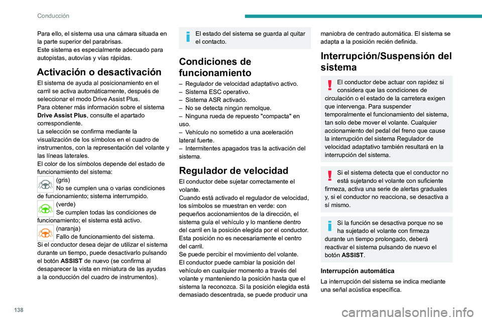 PEUGEOT 308 2022 Manual del propietario (in Spanish) 138
Conducción
Para ello, el sistema usa una cámara situada en
la parte superior del parabrisas.
Este sistema es especialmente adecuado para
autopistas, autovías y vías rápidas.
Activación o d PEUGEOT 308 2022 Manual del propietario (in Spanish) 138
Conducción
Para ello, el sistema usa una cámara situada en
la parte superior del parabrisas.
Este sistema es especialmente adecuado para
autopistas, autovías y vías rápidas.
Activación o d