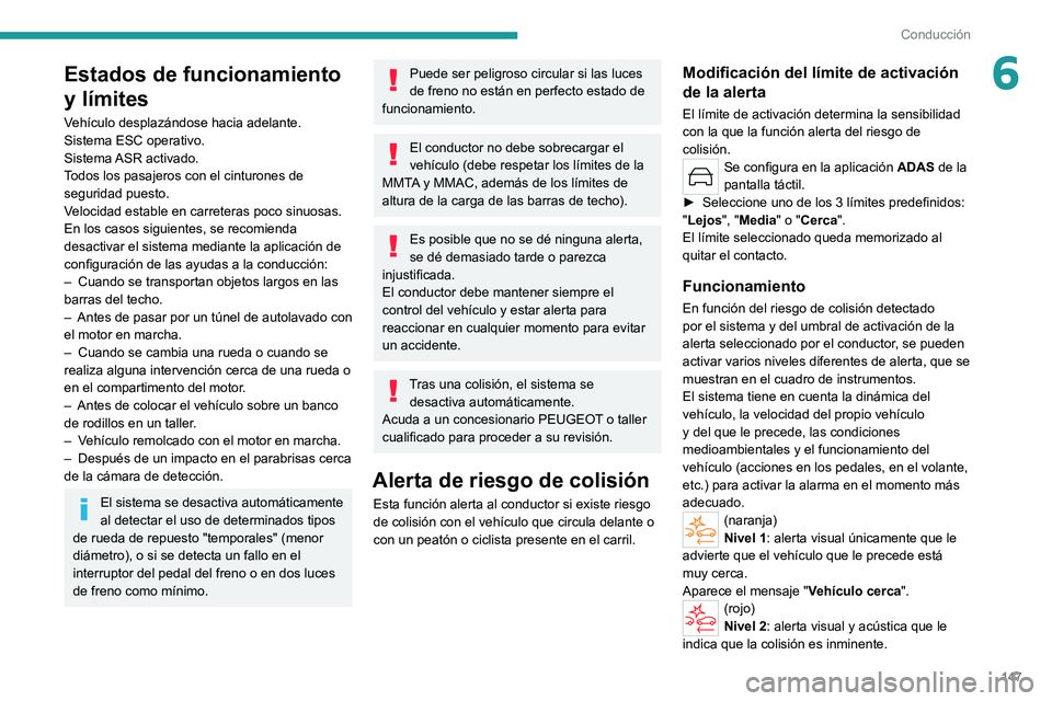 PEUGEOT 308 2022  Manual del propietario (in Spanish) 147
Conducción
6Estados de funcionamiento 
y límites
Vehículo desplazándose hacia adelante.
Sistema ESC operativo.
Sistema ASR  activado.
Todos los pasajeros con el cinturones de 
seguridad puesto