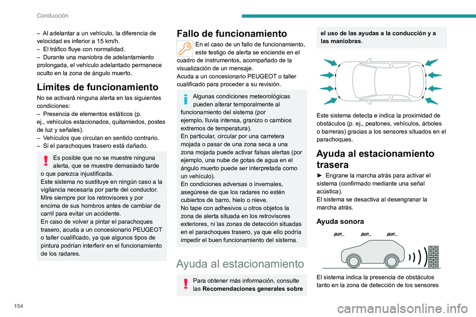PEUGEOT 308 2022 Manual del propietario (in Spanish) 154
Conducción
– Al adelantar a un vehÃculo, la diferencia de
velocidad es inferior a 15 km/h.
–
El tráfico fluye con normalidad.
–
Durante una maniobra de adelantamiento
prolongada, PEUGEOT 308 2022 Manual del propietario (in Spanish) 154
Conducción
– Al adelantar a un vehÃculo, la diferencia de
velocidad es inferior a 15 km/h.
–
El tráfico fluye con normalidad.
–
Durante una maniobra de adelantamiento
prolongada,