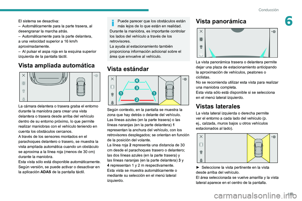 PEUGEOT 308 2022 Manual del propietario (in Spanish) 159
Conducción
6El sistema se desactiva:
– Automáticamente para la parte trasera, al
desengranar la marcha atrás.
–
Automáticamente para la parte delantera,
a una velocidad superior a 16 k PEUGEOT 308 2022 Manual del propietario (in Spanish) 159
Conducción
6El sistema se desactiva:
– Automáticamente para la parte trasera, al
desengranar la marcha atrás.
–
Automáticamente para la parte delantera,
a una velocidad superior a 16 k