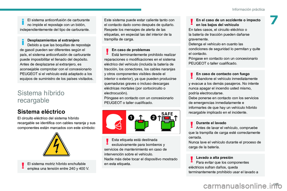 PEUGEOT 308 2022 Manual del propietario (in Spanish) 165
Información práctica
7El sistema anticonfusión de carburante
no impide el repostaje con un bidón,
independientemente del tipo de carburante.
Desplazamientos al extranjero
Debido a que las bo PEUGEOT 308 2022 Manual del propietario (in Spanish) 165
Información práctica
7El sistema anticonfusión de carburante
no impide el repostaje con un bidón,
independientemente del tipo de carburante.
Desplazamientos al extranjero
Debido a que las bo