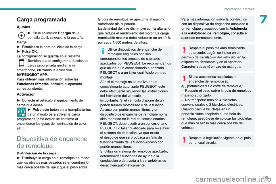 PEUGEOT 308 2022  Manual del propietario (in Spanish) 175
Información práctica
7Carga programada
Ajustes
► En la aplicación Energía de la 
pantalla táctil, seleccione la pestaña 
Carga.
►
 
Establezca la hora de inicio de la carga.
►

 
Pulse