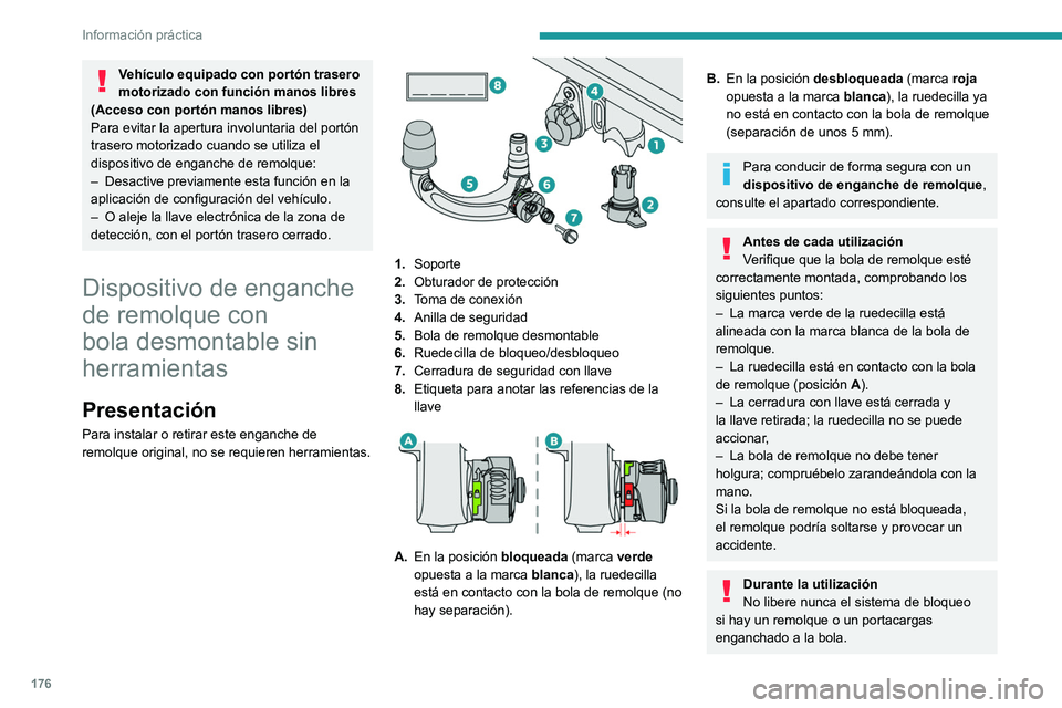 PEUGEOT 308 2022  Manual del propietario (in Spanish) 176
Información práctica
Vehículo equipado con portón trasero 
motorizado con función manos libres 
(Acceso con portón manos libres)
Para evitar la apertura involuntaria del portón 
trasero mot