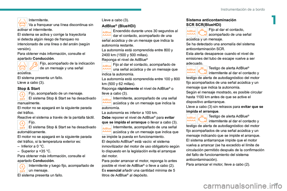 PEUGEOT 308 2022 Manual del propietario (in Spanish) 17
Instrumentación de a bordo
1Intermitente.
Va a franquear una línea discontinua sin
activar el intermitente.
El sistema se activa y corrige la trayectoria
si detecta algún riesgo de franqueo no PEUGEOT 308 2022 Manual del propietario (in Spanish) 17
Instrumentación de a bordo
1Intermitente.
Va a franquear una línea discontinua sin
activar el intermitente.
El sistema se activa y corrige la trayectoria
si detecta algún riesgo de franqueo no