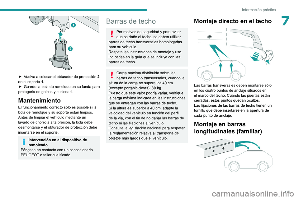 PEUGEOT 308 2022  Manual del propietario (in Spanish) 179
Información práctica
7
 
► Vuelva a colocar el obturador de protección 2 
en el soporte  1 .
►
 
Guarde la bola de remolque en su funda para 
protegerla de golpes y suciedad.
Mantenimiento
