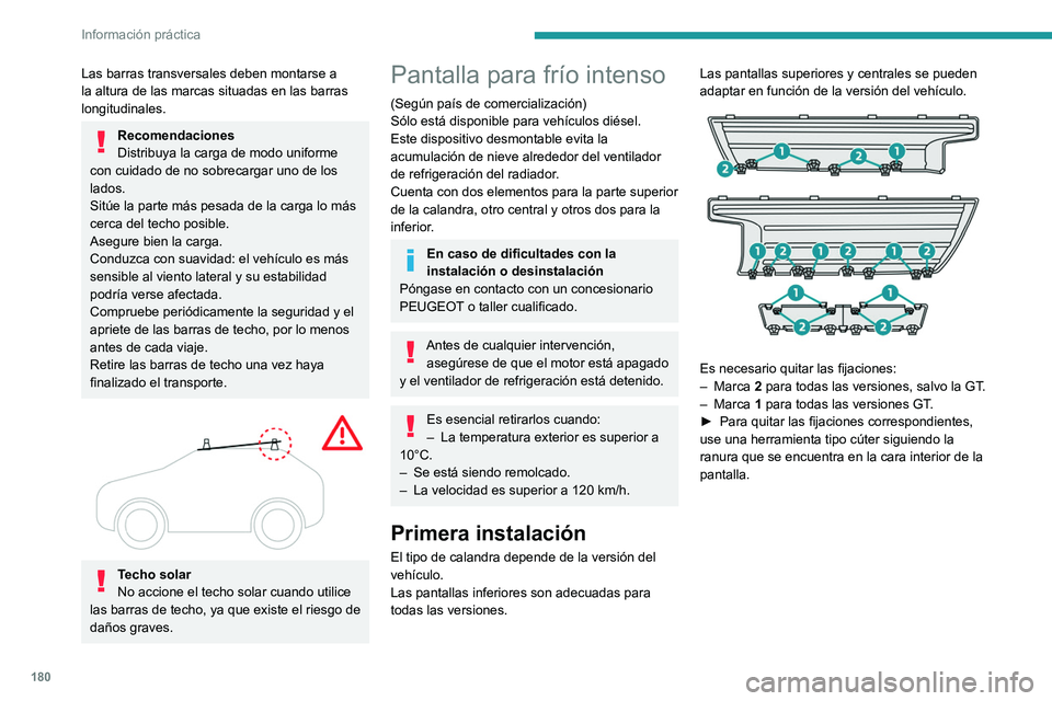 PEUGEOT 308 2022  Manual del propietario (in Spanish) 180
Información práctica
Las barras transversales deben montarse a 
la altura de las marcas situadas en las barras 
longitudinales.
Recomendaciones
Distribuya la carga de modo uniforme 
con cuidado 