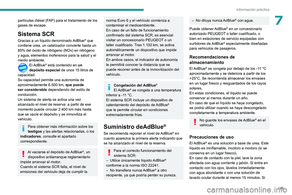 PEUGEOT 308 2022 Manual del propietario (in Spanish) 189
Información práctica
7partÃculas diésel (FAP) para el tratamiento de los
gases de escape.
Sistema SCR
Gracias a un lÃquido denominado AdBlue® que
contiene urea, un catalizador convierte ha PEUGEOT 308 2022 Manual del propietario (in Spanish) 189
Información práctica
7partÃculas diésel (FAP) para el tratamiento de los
gases de escape.
Sistema SCR
Gracias a un lÃquido denominado AdBlue® que
contiene urea, un catalizador convierte ha
