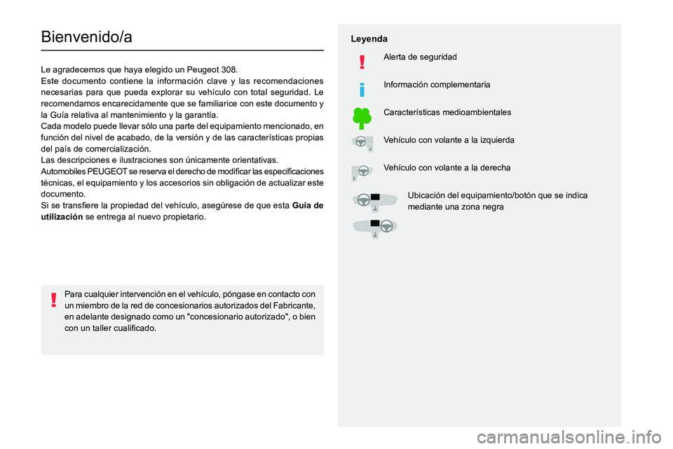 PEUGEOT 308 2022 Manual del propietario (in Spanish)
Bienvenido/a
Le agradecemos que haya elegido un Peugeot 308.
Este documento contiene la información clave y las recomendaciones
necesarias para q PEUGEOT 308 2022 Manual del propietario (in Spanish)
Bienvenido/a
Le agradecemos que haya elegido un Peugeot 308.
Este documento contiene la información clave y las recomendaciones
necesarias para q