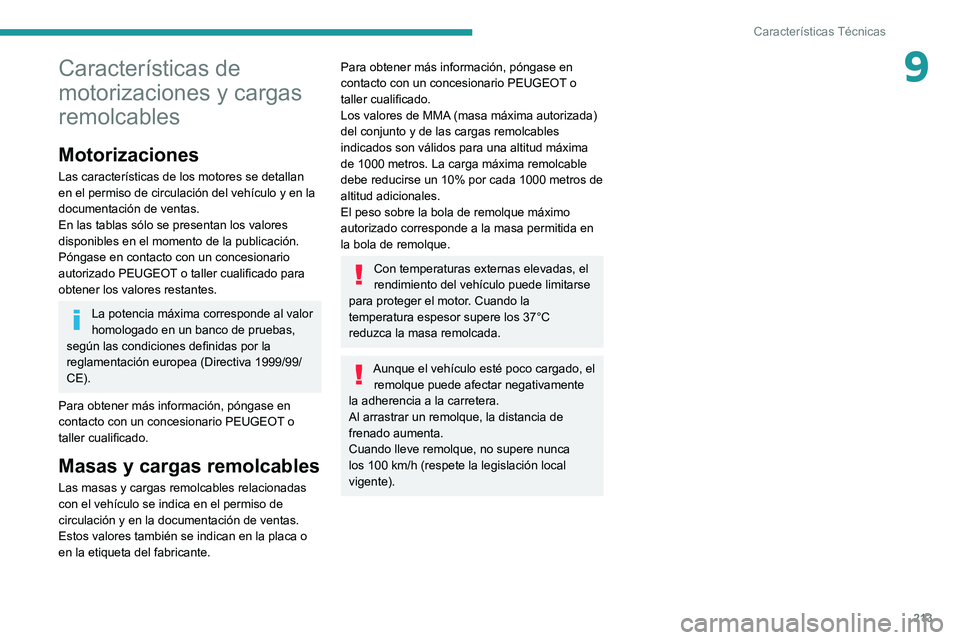 PEUGEOT 308 2022 Manual del propietario (in Spanish) 213
Características Técnicas
9Características de
motorizaciones y cargas
remolcables
Motorizaciones
Las características de los motores se detallan
en el permiso de circulación del vehículo y PEUGEOT 308 2022 Manual del propietario (in Spanish) 213
Características Técnicas
9Características de
motorizaciones y cargas
remolcables
Motorizaciones
Las características de los motores se detallan
en el permiso de circulación del vehículo y