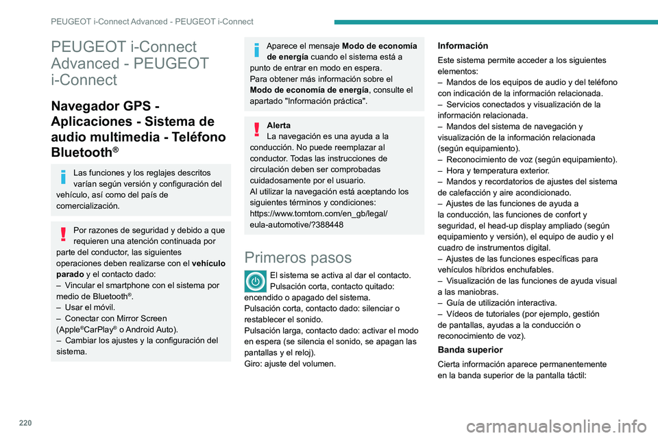 PEUGEOT 308 2022  Manual del propietario (in Spanish) 220
PEUGEOT i-Connect Advanced - PEUGEOT i-Connect
PEUGEOT i-Connect 
Advanced - PEUGEOT 
i-Connect
Navegador GPS - 
Aplicaciones - Sistema de 
audio multimedia - Teléfono 
Bluetooth
®
Las funciones