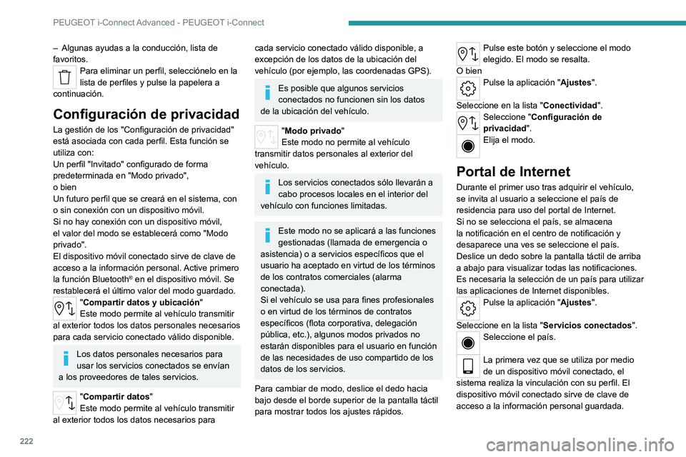 PEUGEOT 308 2022  Manual del propietario (in Spanish) 222
PEUGEOT i-Connect Advanced - PEUGEOT i-Connect
– Algunas ayudas a la conducción, lista de 
favoritos.
Para eliminar un perfil, selecciónelo en la 
lista de perfiles y pulse la papelera a 
cont