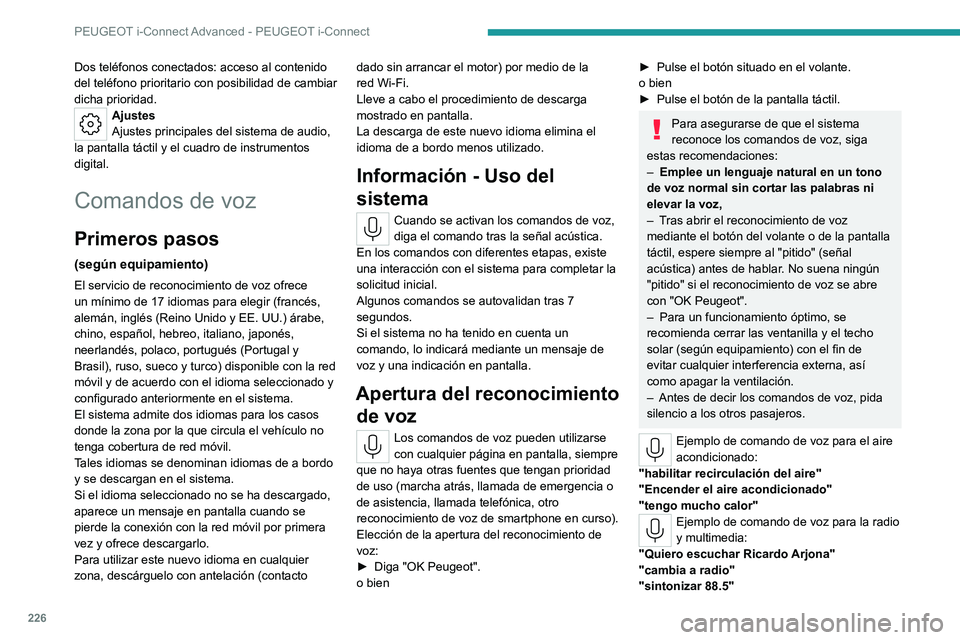 PEUGEOT 308 2022  Manual del propietario (in Spanish) 226
PEUGEOT i-Connect Advanced - PEUGEOT i-Connect
Dos teléfonos conectados: acceso al contenido 
del teléfono prioritario con posibilidad de cambiar 
dicha prioridad.
Ajustes
Ajustes principales de