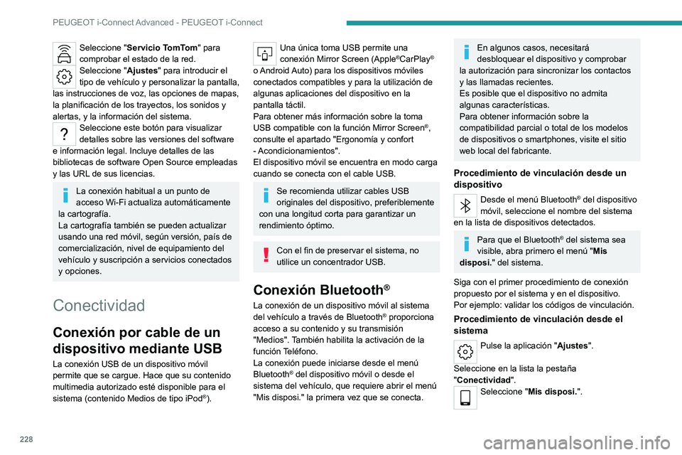PEUGEOT 308 2022  Manual del propietario (in Spanish) 228
PEUGEOT i-Connect Advanced - PEUGEOT i-Connect
Seleccione "Servicio TomTom" para 
comprobar el estado de la red.
Seleccione " Ajustes" para introducir el 
tipo de vehículo y perso