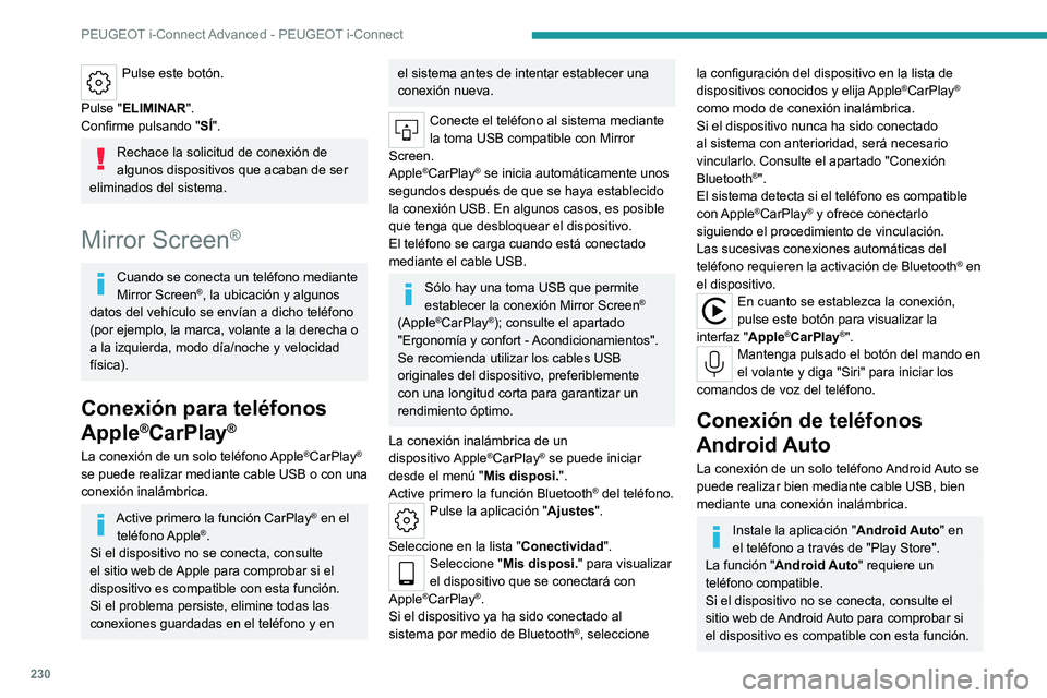PEUGEOT 308 2022  Manual del propietario (in Spanish) 230
PEUGEOT i-Connect Advanced - PEUGEOT i-Connect
Pulse este botón. 
Pulse "ELIMINAR".
Confirme pulsando " SÍ".
Rechace la solicitud de conexión de 
algunos dispositivos que acaban