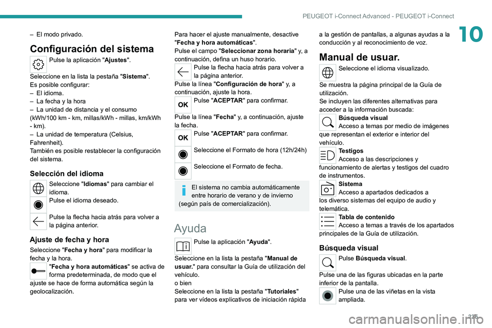 PEUGEOT 308 2022  Manual del propietario (in Spanish) 235
PEUGEOT i-Connect Advanced - PEUGEOT i-Connect
10– El modo privado.
Configuración del sistema
Pulse la aplicación "Ajustes". 
Seleccione en la lista la pestaña " Sistema".
Es 