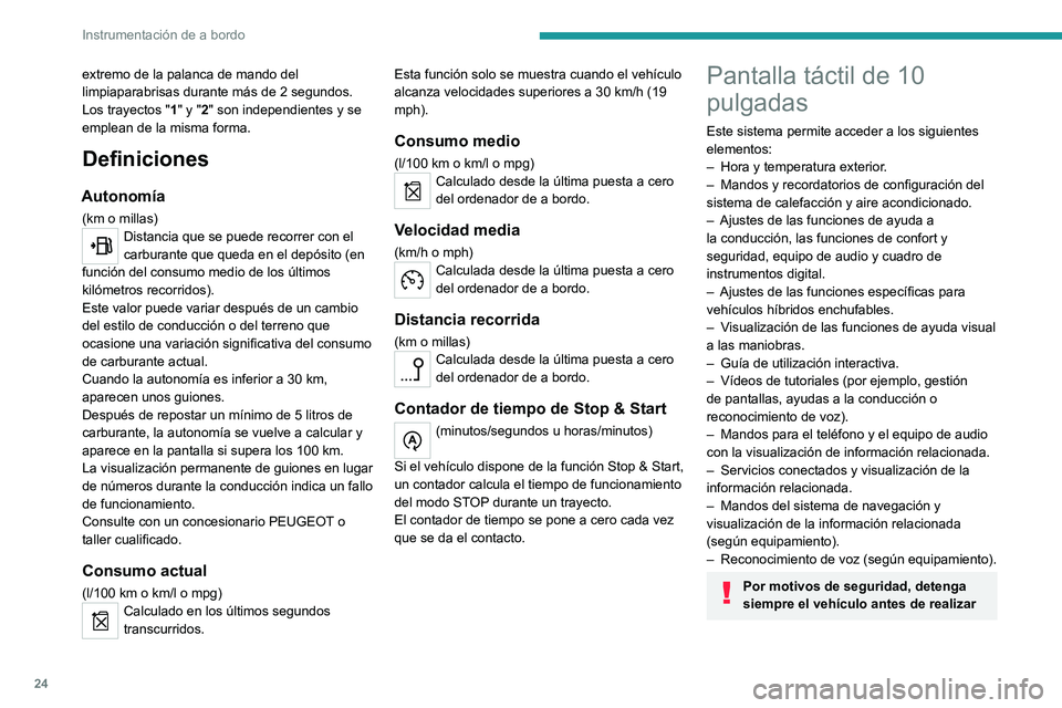 PEUGEOT 308 2022  Manual del propietario (in Spanish) 24
Instrumentación de a bordo
extremo de la palanca de mando del 
limpiaparabrisas durante más de 2  segundos.
Los trayectos "1" y "2" son independientes y se 
emplean de la misma fo