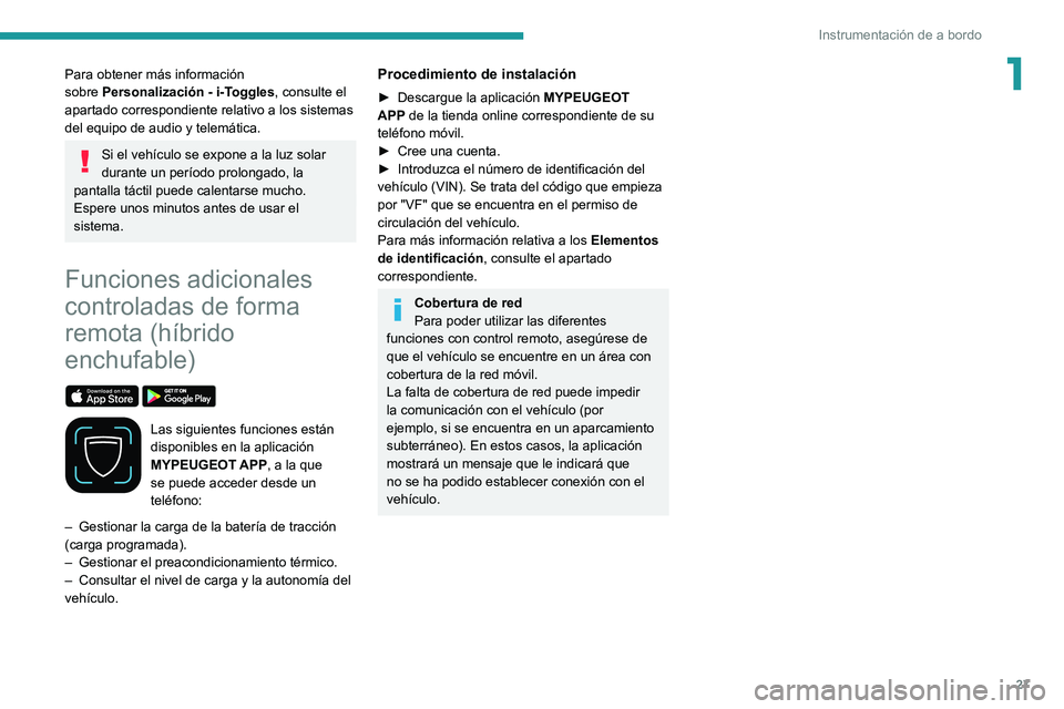 PEUGEOT 308 2022  Manual del propietario (in Spanish) 27
Instrumentación de a bordo
1Para obtener más información 
sobre  Personalización - i-Toggles, consulte el 
apartado correspondiente relativo a los sistemas 
del equipo de audio y telemática.
S