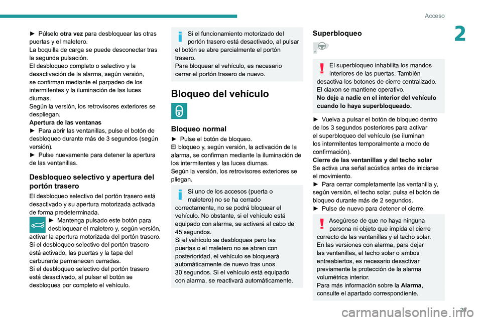 PEUGEOT 308 2022 Manual del propietario (in Spanish) 29
Acceso
2► Púlselo otra vez para desbloquear las otras
puertas y el maletero.
La boquilla de carga se puede desconectar tras
la segunda pulsación.
El desbloqueo completo o selectivo y la
des PEUGEOT 308 2022 Manual del propietario (in Spanish) 29
Acceso
2► Púlselo otra vez para desbloquear las otras
puertas y el maletero.
La boquilla de carga se puede desconectar tras
la segunda pulsación.
El desbloqueo completo o selectivo y la
des