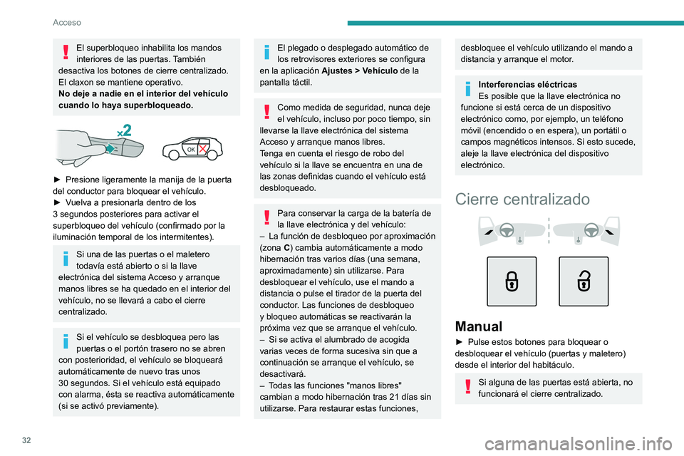 PEUGEOT 308 2022 Manual del propietario (in Spanish) 32
Acceso
El superbloqueo inhabilita los mandos
interiores de las puertas. También
desactiva los botones de cierre centralizado.
El claxon se mantiene operativo.
No deje a nadie en el interior del PEUGEOT 308 2022 Manual del propietario (in Spanish) 32
Acceso
El superbloqueo inhabilita los mandos
interiores de las puertas. También
desactiva los botones de cierre centralizado.
El claxon se mantiene operativo.
No deje a nadie en el interior del