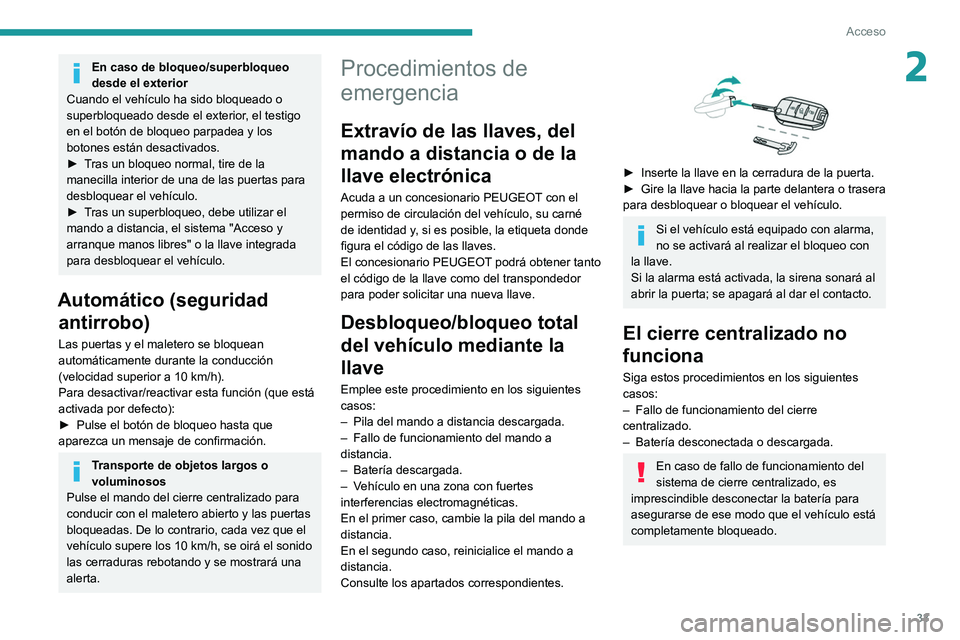 PEUGEOT 308 2022 Manual del propietario (in Spanish) 33
Acceso
2En caso de bloqueo/superbloqueo
desde el exterior
Cuando el vehículo ha sido bloqueado o
superbloqueado desde el exterior, el testigo
en el botón de bloqueo parpadea y los
botones est PEUGEOT 308 2022 Manual del propietario (in Spanish) 33
Acceso
2En caso de bloqueo/superbloqueo
desde el exterior
Cuando el vehículo ha sido bloqueado o
superbloqueado desde el exterior, el testigo
en el botón de bloqueo parpadea y los
botones est