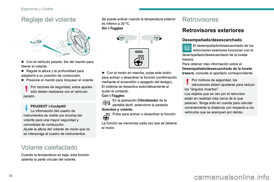 PEUGEOT 308 2022  Manual del propietario (in Spanish) 50
Ergonomía y Confort
Reglaje del volante 
 
► Con el vehículo parado, tire del mando para 
liberar el volante.
►
 
Regule la altura y la profundidad para 
adaptarlo a su posición de conducci