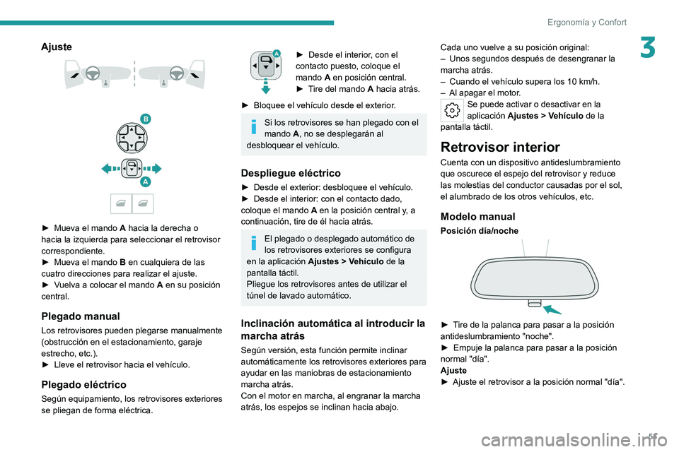 PEUGEOT 308 2022  Manual del propietario (in Spanish) 51
Ergonomía y Confort
3Ajuste 
 
 
 
► Mueva el mando  A  hacia la derecha o 
hacia la izquierda para seleccionar el retrovisor 
correspondiente.
►
 
Mueva el mando  B

 en cualquiera de las 
cu