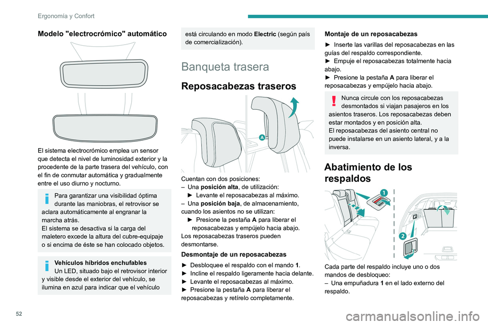 PEUGEOT 308 2022  Manual del propietario (in Spanish) 52
Ergonomía y Confort
Modelo "electrocrómico" automático 
 
El sistema electrocrómico emplea un sensor 
que detecta el nivel de luminosidad exterior y la 
procedente de la parte trasera d