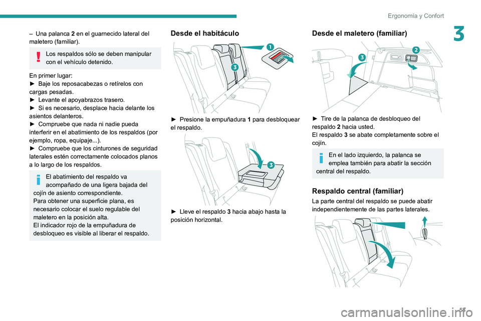 PEUGEOT 308 2022  Manual del propietario (in Spanish) 53
Ergonomía y Confort
3– Una palanca 2  en el guarnecido lateral del 
maletero (familiar).
Los respaldos sólo se deben manipular 
con el vehículo detenido.
En primer lugar:
►
 
Baje los reposa