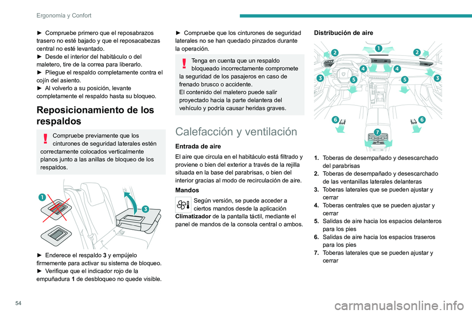 PEUGEOT 308 2022  Manual del propietario (in Spanish) 54
Ergonomía y Confort
► Compruebe primero que el reposabrazos 
trasero no esté bajado y que el reposacabezas 
central no esté levantado.
►
 
Desde el interior del habitáculo o del 
maletero, 