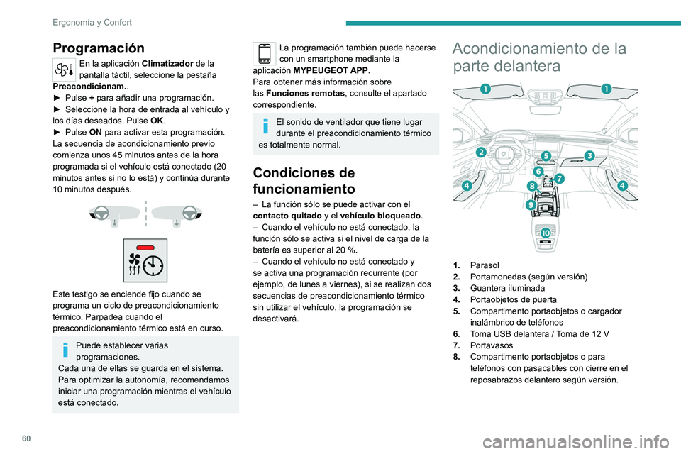 PEUGEOT 308 2022 Manual del propietario (in Spanish) 60
Ergonomía y Confort
Programación
En la aplicación Climatizador de la
pantalla táctil, seleccione la pestaña
Preacondicionam..
►
Pulse
+ para añadir una programación.
►
Seleccione PEUGEOT 308 2022 Manual del propietario (in Spanish) 60
Ergonomía y Confort
Programación
En la aplicación Climatizador de la
pantalla táctil, seleccione la pestaña
Preacondicionam..
►
Pulse
+ para añadir una programación.
►
Seleccione