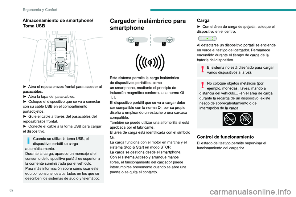 PEUGEOT 308 2022 Manual del propietario (in Spanish) 62
Ergonomía y Confort
Almacenamiento de smartphone/Toma USB
► Abra el reposabrazos frontal para acceder al
pasacables.
►
Abra la tapa del pasacables.
►
Coloque el dispositivo que se PEUGEOT 308 2022 Manual del propietario (in Spanish) 62
Ergonomía y Confort
Almacenamiento de smartphone/Toma USB
► Abra el reposabrazos frontal para acceder al
pasacables.
►
Abra la tapa del pasacables.
►
Coloque el dispositivo que se
