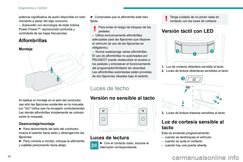 PEUGEOT 308 2022 Manual del propietario (in Spanish) 64
Ergonomía y Confort
potencia significativa de audio disponible en todo
momento a pesar del bajo consumo.
–
Subwoofer con tecnología de triple bobina
Power FlowerTM: reproducción profunda y PEUGEOT 308 2022 Manual del propietario (in Spanish) 64
Ergonomía y Confort
potencia significativa de audio disponible en todo
momento a pesar del bajo consumo.
–
Subwoofer con tecnología de triple bobina
Power FlowerTM: reproducción profunda y