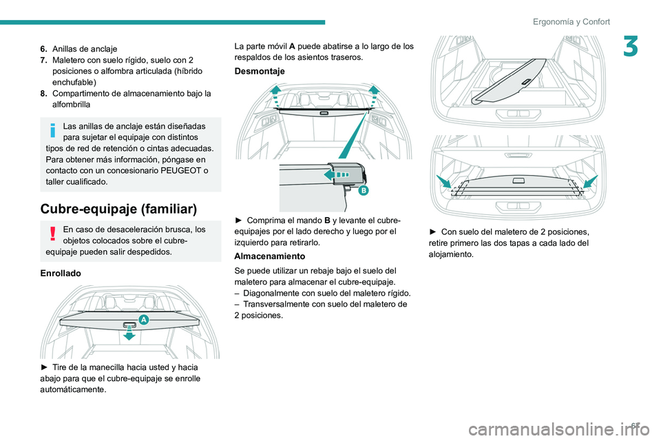 PEUGEOT 308 2022 Manual del propietario (in Spanish) 67
Ergonomía y Confort
36.Anillas de anclaje
7. Maletero con suelo rígido, suelo con 2
posiciones o alfombra articulada (híbrido
enchufable)
8. Compartimento de almacenamiento bajo la
alfombrill PEUGEOT 308 2022 Manual del propietario (in Spanish) 67
Ergonomía y Confort
36.Anillas de anclaje
7. Maletero con suelo rígido, suelo con 2
posiciones o alfombra articulada (híbrido
enchufable)
8. Compartimento de almacenamiento bajo la
alfombrill