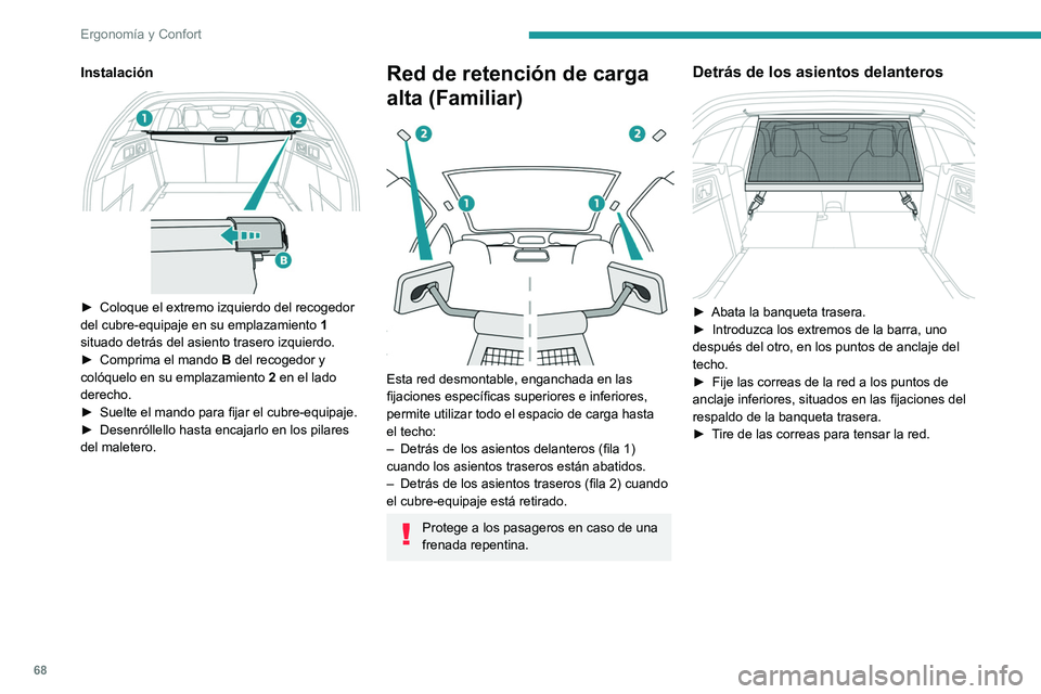 PEUGEOT 308 2022 Manual del propietario (in Spanish) 68
Ergonomía y Confort
Instalación
► Coloque el extremo izquierdo del recogedor
del cubre-equipaje en su emplazamiento 1
situado detrás del asiento trasero izquierdo.
►
Comprima el man PEUGEOT 308 2022 Manual del propietario (in Spanish) 68
Ergonomía y Confort
Instalación
► Coloque el extremo izquierdo del recogedor
del cubre-equipaje en su emplazamiento 1
situado detrás del asiento trasero izquierdo.
►
Comprima el man