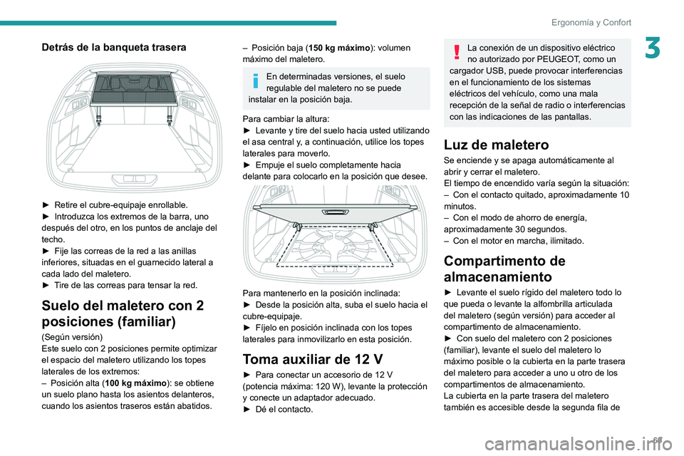 PEUGEOT 308 2022 Manual del propietario (in Spanish) 69
Ergonomía y Confort
3Detrás de la banqueta trasera
► Retire el cubre-equipaje enrollable.
► Introduzca los extremos de la barra, uno
después del otro, en los puntos de anclaje del
tech PEUGEOT 308 2022 Manual del propietario (in Spanish) 69
Ergonomía y Confort
3Detrás de la banqueta trasera
► Retire el cubre-equipaje enrollable.
► Introduzca los extremos de la barra, uno
después del otro, en los puntos de anclaje del
tech