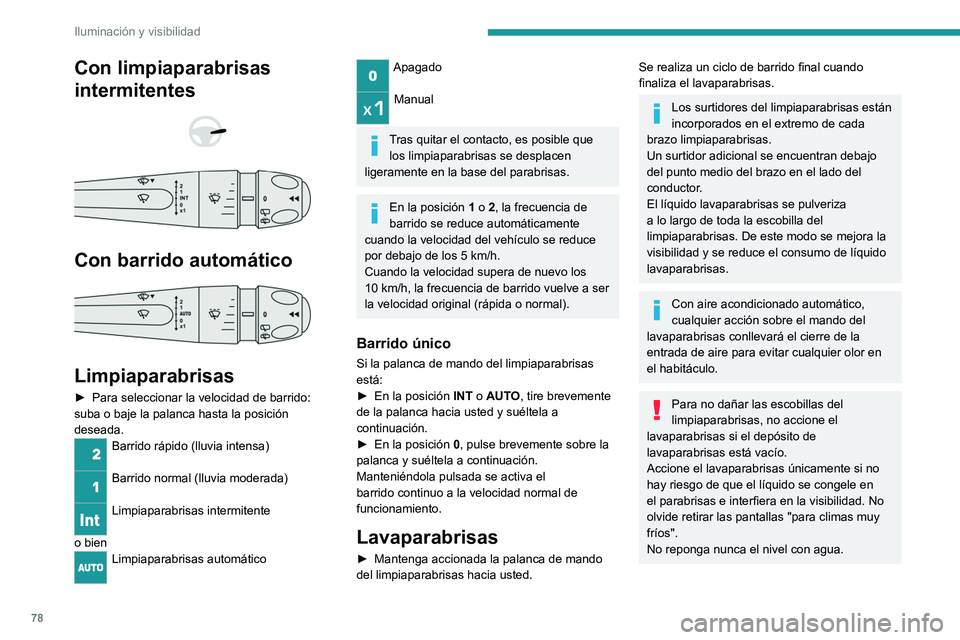 PEUGEOT 308 2022 Manual del propietario (in Spanish) 78
Iluminación y visibilidad
Con limpiaparabrisas
intermitentes
Con barrido automático
Limpiaparabrisas
► Para seleccionar la velocidad de barrido:
suba o baje la palanca hasta la pos PEUGEOT 308 2022 Manual del propietario (in Spanish) 78
Iluminación y visibilidad
Con limpiaparabrisas
intermitentes
Con barrido automático
Limpiaparabrisas
► Para seleccionar la velocidad de barrido:
suba o baje la palanca hasta la pos