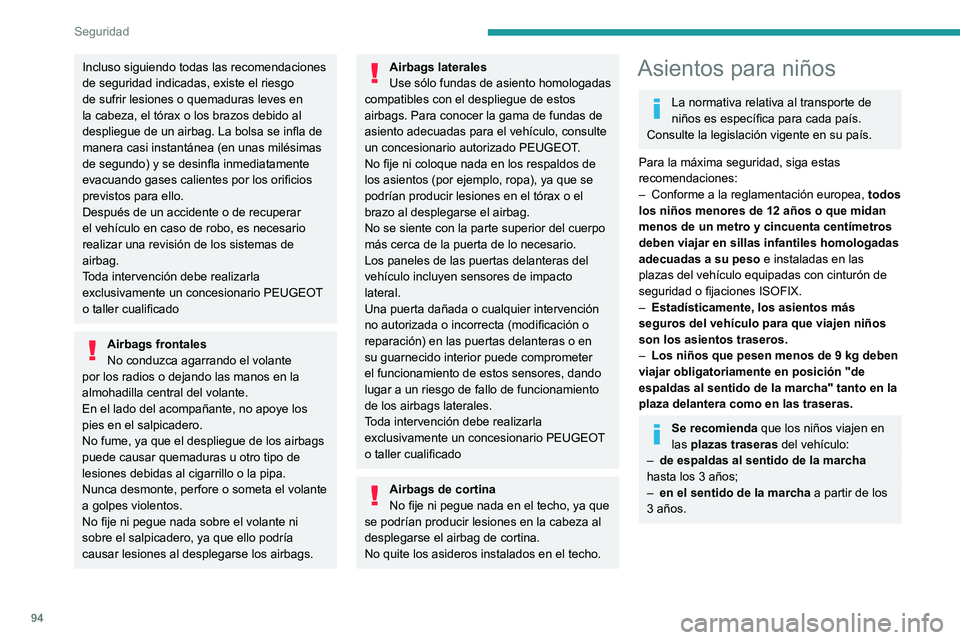 PEUGEOT 308 2022 Manual del propietario (in Spanish) 94
Seguridad
Incluso siguiendo todas las recomendaciones
de seguridad indicadas, existe el riesgo
de sufrir lesiones o quemaduras leves en
la cabeza, el tórax o los brazos debido al
despliegue de PEUGEOT 308 2022 Manual del propietario (in Spanish) 94
Seguridad
Incluso siguiendo todas las recomendaciones
de seguridad indicadas, existe el riesgo
de sufrir lesiones o quemaduras leves en
la cabeza, el tórax o los brazos debido al
despliegue de