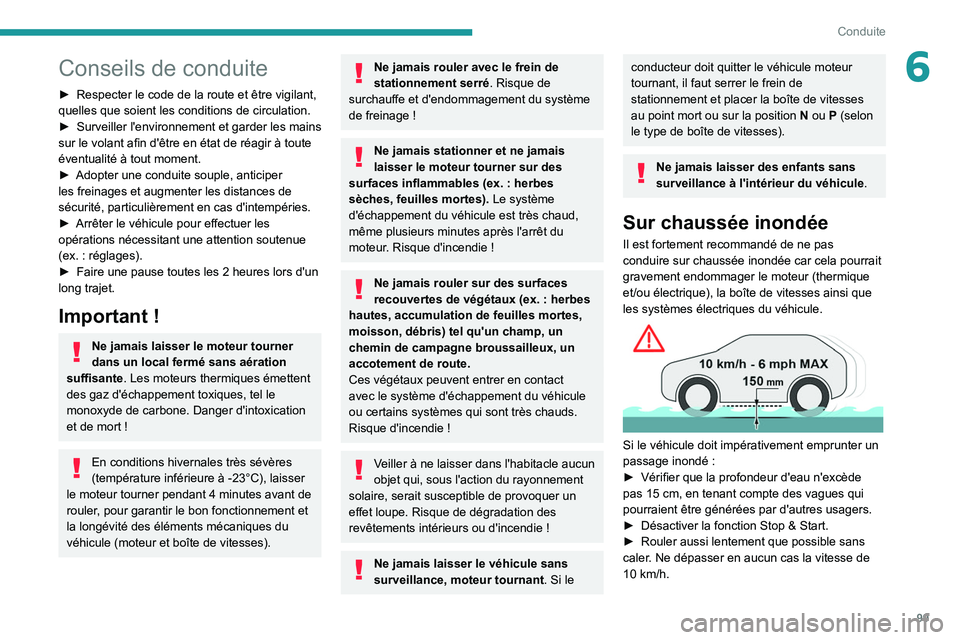 PEUGEOT 308 2022 Manuel du propriétaire (in French) 99
Conduite
6Conseils de conduite
► Respecter le code de la route et être vigilant,
quelles que soient les conditions de circulation.
►
Surveiller
l'environnement et garder les mains
su PEUGEOT 308 2022 Manuel du propriétaire (in French) 99
Conduite
6Conseils de conduite
► Respecter le code de la route et être vigilant,
quelles que soient les conditions de circulation.
►
Surveiller
l'environnement et garder les mains
su
