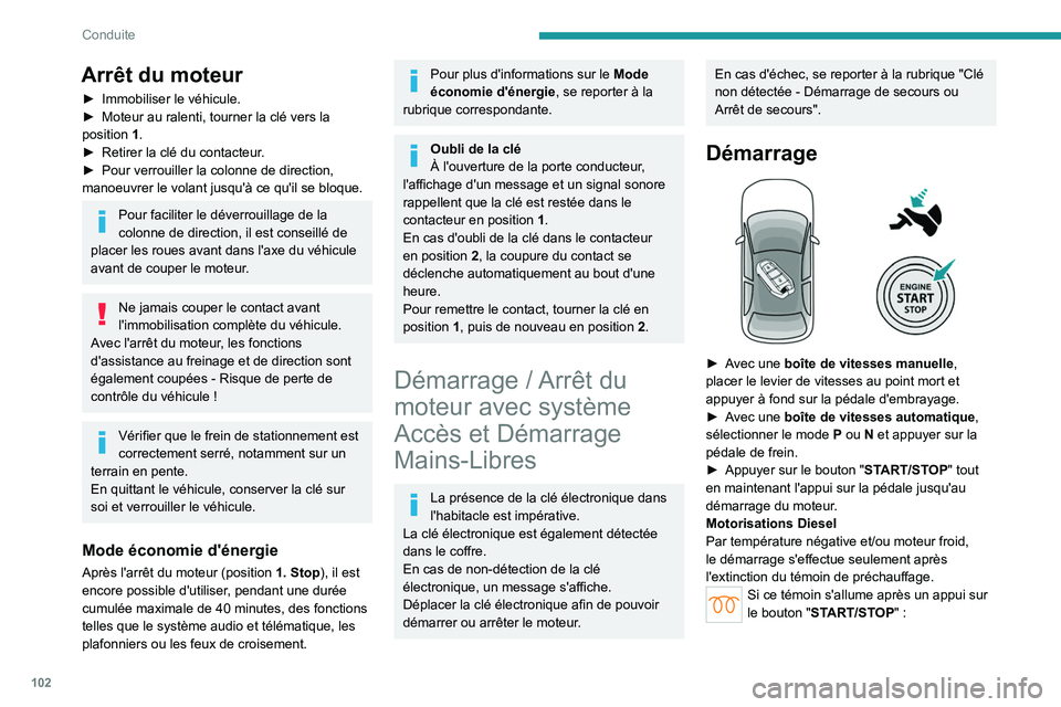 PEUGEOT 308 2022 Manuel du propriétaire (in French) 102
Conduite
Arrêt du moteur
► Immobiliser le véhicule.
► Moteur au ralenti, tourner la clé vers la
position
1
.
►
Retirer la clé du contacteur
.
►
Pour verrouiller la colonne de PEUGEOT 308 2022 Manuel du propriétaire (in French) 102
Conduite
Arrêt du moteur
► Immobiliser le véhicule.
► Moteur au ralenti, tourner la clé vers la
position
1
.
►
Retirer la clé du contacteur
.
►
Pour verrouiller la colonne de